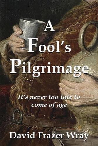 Cover image for A Fool's Pilgrimage: It's never too late to come of age