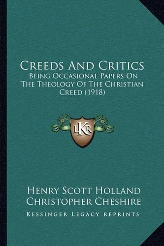 Creeds and Critics: Being Occasional Papers on the Theology of the Christian Creed (1918)