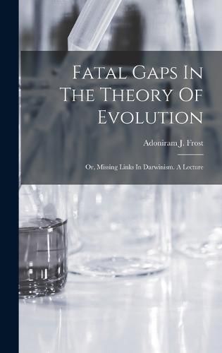 Cover image for Fatal Gaps In The Theory Of Evolution