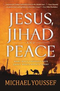 Cover image for JESUS, JIHAD, AND PEACE: What Bible Prophecy Says About World Events Today