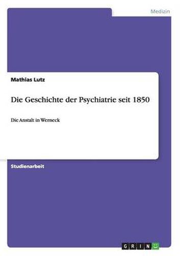 Cover image for Die Geschichte der Psychiatrie seit 1850: Die Anstalt in Werneck