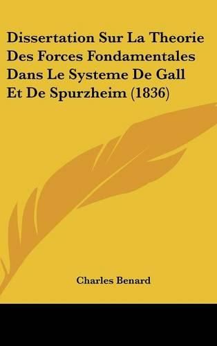 Dissertation Sur La Theorie Des Forces Fondamentales Dans Le Systeme de Gall Et de Spurzheim (1836)