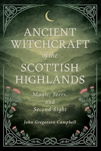 Cover image for Ancient Witchcraft of the Scottish Highlands: Magic, Seers, and Second Sight