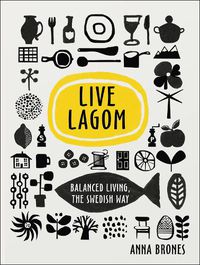 Cover image for Live Lagom: Balanced Living, The Swedish Way