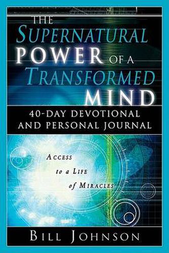 Cover image for Supernatural Power of a Transformed Mind: 40 Day Devotional and Personal Journal