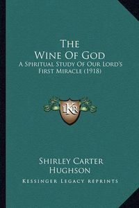 Cover image for The Wine of God: A Spiritual Study of Our Lord's First Miracle (1918)