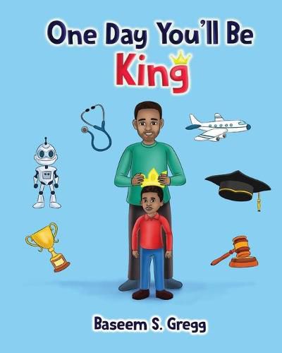 Cover image for One Day You'll Be King