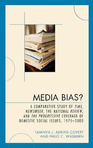 Cover image for Media Bias?: A Comparative Study of Time, Newsweek, the National Review, and the Progressive, 1975-2000