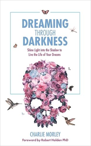 Cover image for Dreaming Through Darkness: Shine Light into the Shadow to Live the Life of Your Dreams