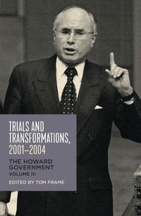 Cover image for Trials and Transformations, 2001-2004: The Howard Government, Vol III