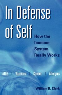 Cover image for In Defense of Self: How the Immune System Really Works