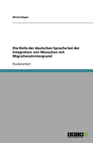 Cover image for Die Rolle der deutschen Sprache bei der Integration von Menschen mit Migrationshintergrund