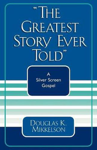 Cover image for The Greatest Story Ever Told: A Silver Screen Gospel