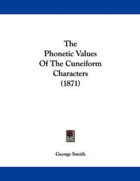 Cover image for The Phonetic Values of the Cuneiform Characters (1871)