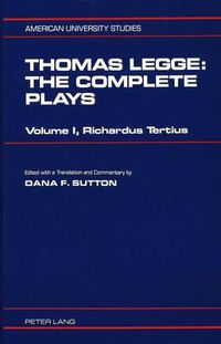 Cover image for Thomas Legge, the Complete Plays: Richardus Tertius