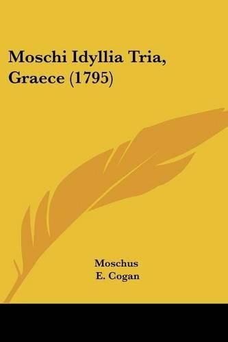 Cover image for Moschi Idyllia Tria, Graece (1795)