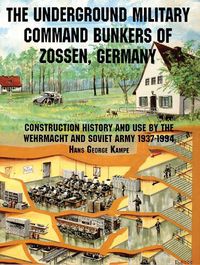 Cover image for The Underground Military Command Bunkers of Zossen, Germany: Construction, History and Use by the Wehrmacht and Soviet Army 1937-1994