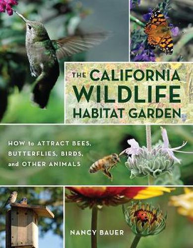 Cover image for The California Wildlife Habitat Garden: How to Attract Bees, Butterflies, Birds, and Other Animals