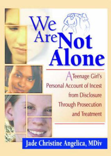Cover image for We Are Not Alone: A Teenage Girl's Personal Account of Incest from Disclosure Through Prosecution and Treatment