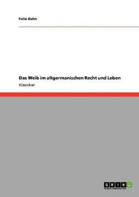 Cover image for Das Weib im altgermanischen Recht und Leben