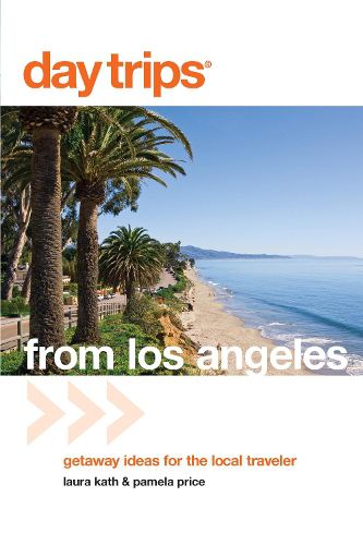 Day Trips (R) from Los Angeles: Getaway Ideas For The Local Traveler