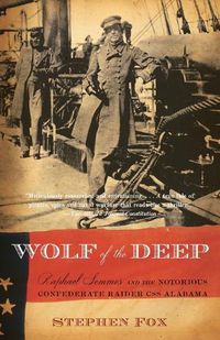 Cover image for Wolf of the Deep: Raphael Semmes and the Notorious Confederate Raider CSS Alabama