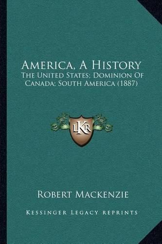 Cover image for America, a History: The United States; Dominion of Canada; South America (1887)