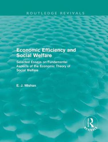 Cover image for Economic Efficiency and Social Welfare (Routledge Revivals): Selected Essays on Fundamental Aspects of the Economic Theory of Social Welfare