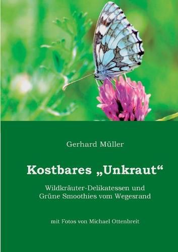 Cover image for Kostbares Unkraut: Wildkrauter-Delikatessen & Grune Smoothies vom Wegesrand