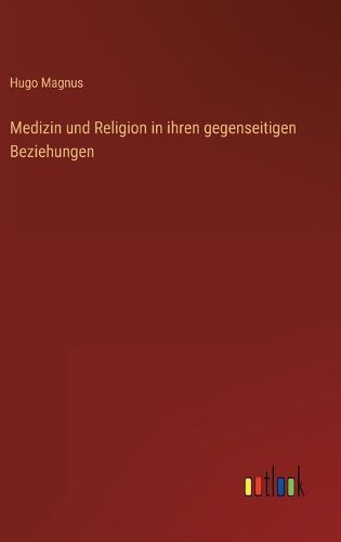 Cover image for Medizin und Religion in ihren gegenseitigen Beziehungen