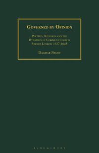 Cover image for Governed by Opinion: Politics, Religion and the Dynamics of Communication in Stuart London 1637-1645