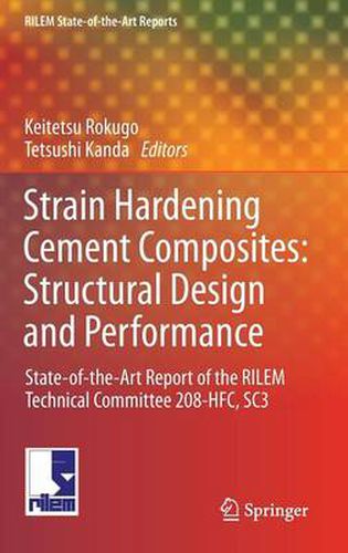 Cover image for Strain Hardening Cement Composites: Structural Design and Performance: State-of-the-Art Report of the RILEM Technical Committee 208-HFC, SC3