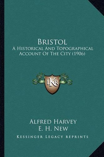 Cover image for Bristol: A Historical and Topographical Account of the City (1906)