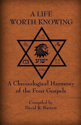 Cover image for A Life Worth Knowing: A Chronological Harmony of the Four Gospels