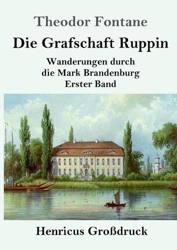 Cover image for Die Grafschaft Ruppin (Grossdruck): Wanderungen durch die Mark Brandenburg Erster Band