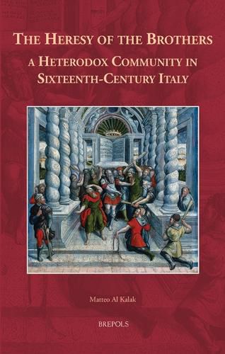 Cover image for The Heresy of the Brothers, a Heterodox Community in Sixteenth-Century Italy