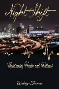 Cover image for Night Shift: Maintaining Health and Wellness