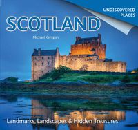 Cover image for Scotland Undiscovered: Landmarks, Landscapes & Hidden Treasures