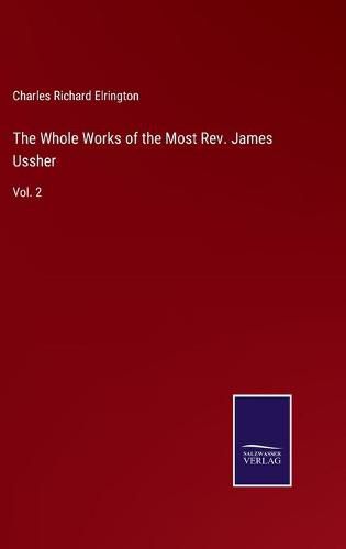 Cover image for The Whole Works of the Most Rev. James Ussher: Vol. 2
