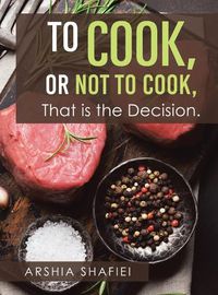 Cover image for To Cook, or Not To Cook, That is the Decision.