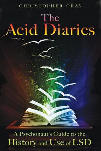 Cover image for The Acid Diaries: A Psychonaut's Guide to the History and Use of LSD