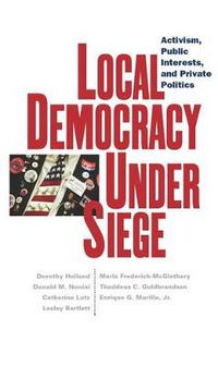 Cover image for Local Democracy Under Siege: Activism, Public Interests, and Private Politics