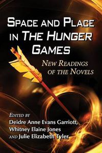 Cover image for Space and Place in The Hunger Games: New Readings of the Novels