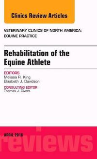 Cover image for Rehabilitation of the Equine Athlete, An Issue of Veterinary Clinics of North America: Equine Practice