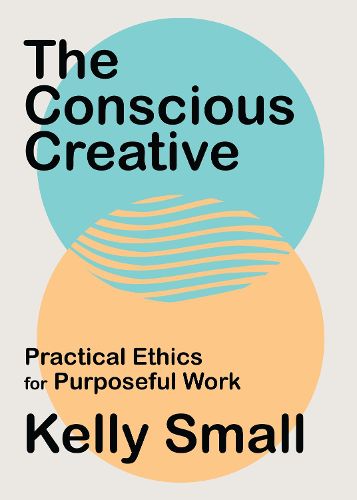 Cover image for Conscious Creative, The: Practical Ethics for Purposeful Work