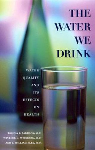 Cover image for The Water We Drink: Water Quality and Its Effects on Health