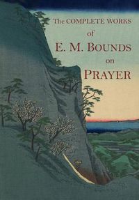 Cover image for The Complete Works of E.M. Bounds on Prayer