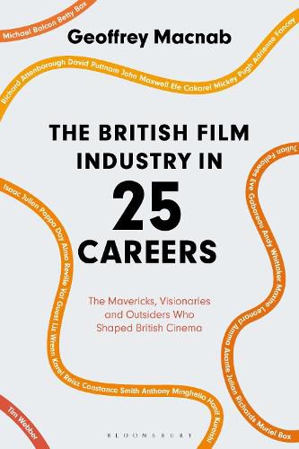 Cover image for The British Film Industry in 25 Careers: The Mavericks, Visionaries and Outsiders Who Shaped British Cinema