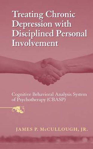 Cover image for Treating Chronic Depression with Disciplined Personal Involvement: Cognitive Behavioral Analysis System of Psychotherapy (CBASP)