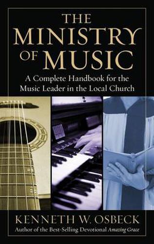 Cover image for The Ministry of Music: A Complete Handbook for the Music Leader in the Local Church